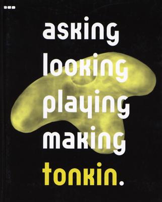 Tonkin; Asking, looking, playing, making