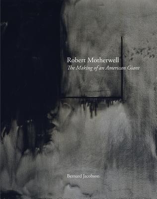 Robert Motherwell: The Making of an American Giant