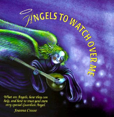 Angels to Watch over Me: What Are Angels, How They Can Help, and How to Trust Your Own Very Special Guardian Angel