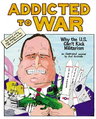 Addicted to War : Why the U. S. Can't Kick Militarism