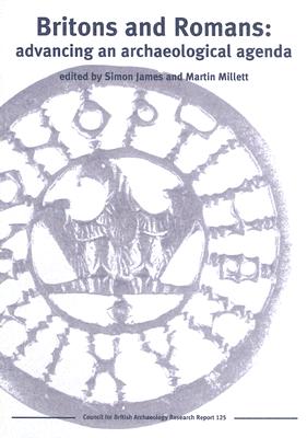 BRITONS AND ROMANS: Advancing an Archaeological Agenda
