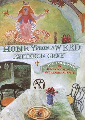 Image for Honey From A Weed: Fasting And Feasting In Tuscany Catalonia The Cyclades and Apulia