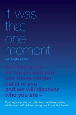 It Was That One Moment.: Dan Hughes' Poetry and Reflections on a Life of Making Relationships with Children and Young People
