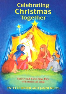 Celebrating Christmas Together: Nativity and Three Kings Plays with Stories and Songs (Festivals (Hawthorn Press))
