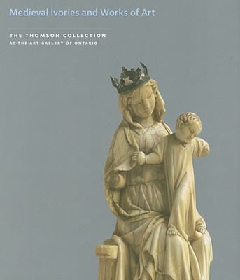 MEDIEVAL IVORIES AND WORKS OF ART (The Thomson Collection at the Art Gallery of Ontario), Lowden, John, Cherry, John MEDIEVAL IVORIES AND WORKS OF ART (The Thomson Collection at the Art Gallery of Ontario), Lowden, John, Cherry, John