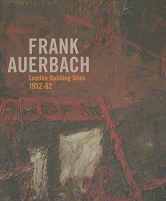 Frank Auerbach: The London Building Sites 1952-1962 (The Courtauld Gallery)