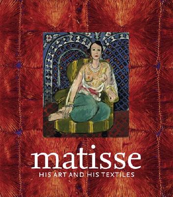 Image for Matisse, His Art and His Textiles Matisse, His Art and His Textiles