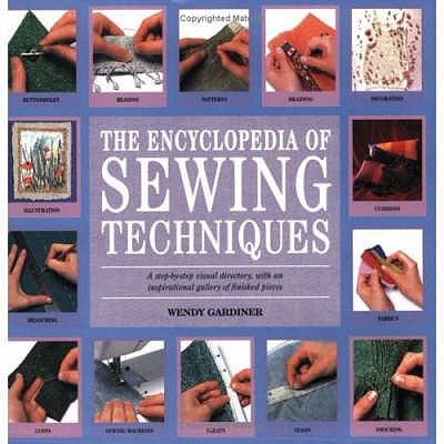 Image for The Encyclopedia of Sewing Techniques: A step-by-step visual directory, with an inspirational gallery of finished pieces