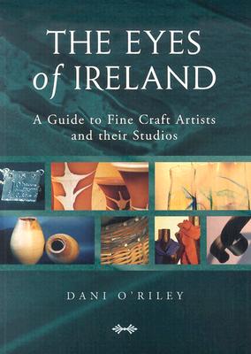 The Eyes of Ireland: A Guide to Fine Craft Artists and Their Studios