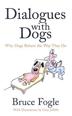 Dialogues with Dogs: Why Dogs Behave the Way They Do [Paperback] Bruce Fogle and Gray Jolliffe