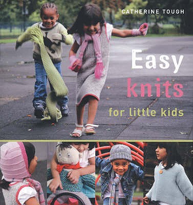 Easy Knits for Little Kids: 20 Great Hand-Knit Designs for Children Aged 3-6
