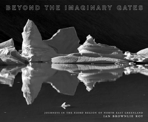 Image for Beyond the Imaginary Gates. Journeys in the Fjord Region of North East Greenland