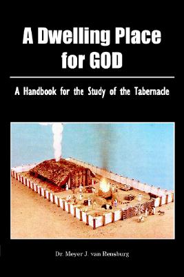 A Dwelling Place For God: A handbook for the study of the tabernacle