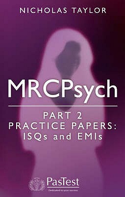 MRCPsych Part 2: Practice ISQs and EMIs Taylor, Nicholas