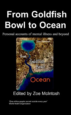 Image for From Goldfish Bowl to Ocean: Personal accounts of mental Illness and Beyond From Goldfish Bowl to Ocean: Personal accounts of mental Illness and Beyond