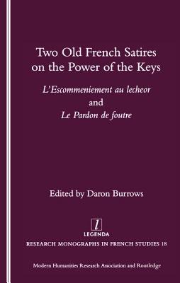 Two Old French Satires on the Power of the Keys (Legenda, Research Monographs in French Studies, 18)