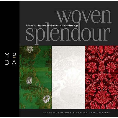 Woven Splendour : Italian Textiles from the Medici to Modern Age