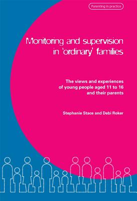 Monitoring and Supervision in 'Ordinary' Families: The views and experiences of young people aged 11 to 16 and their parents
