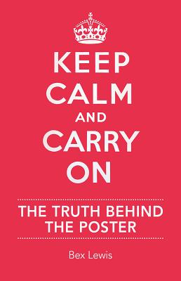Keep Calm and Carry On: The Truth Behind the Poster