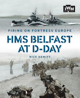 Firing on Fortress Europe: HMS Belfast at D-Day