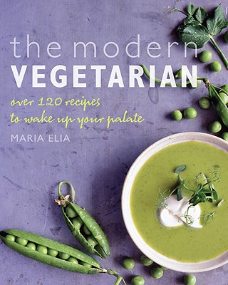 Modern Vegetarian: Food Adventures for the Contemporary Palate