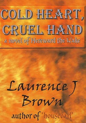 Cold Heart, Cruel Hand: A novel of Hereward the Wake