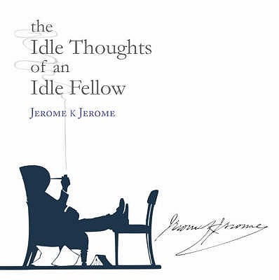The Idle Thoughts of an Idle Fellow (Snowbooks Signature Series) [Hardcover] Jerome, Jerome K