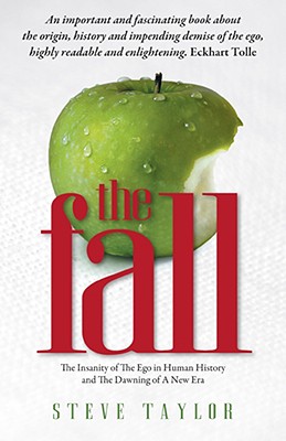The Fall: The Insanity of the Ego in Human History and the Dawning of a New Era: 4 [Paperback] Steve Taylor