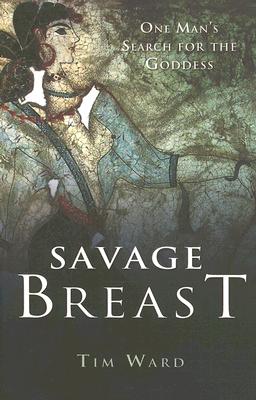 Savage Breast: One Man's Search for the Goddess