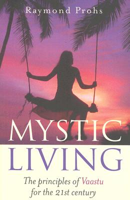 Mystic Living : The principles of Vaastu for the 21st Century