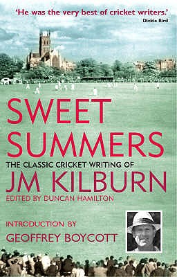 Sweet Summers: The Classic Cricket Writing of JM Kilburn Kilburn, J.M.; Hamilton, Duncan and Boycott, Geoffrey