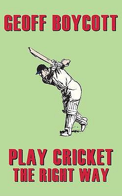 Geoff Boycott: Play Cricket the Right Way