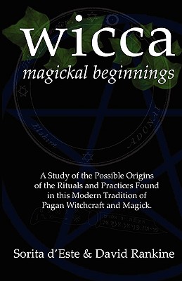 Wicca Magickal Beginnings - A Study of the Possible Origins of the Rituals and Practices Found in This Modern Tradition of Pagan Witchcraft and Magick Image for Wicca Magickal Beginnings - A Study of the Possible Origins of the Rituals and Practices Found in This Modern Tradition of Pagan Witchcraft and Magick