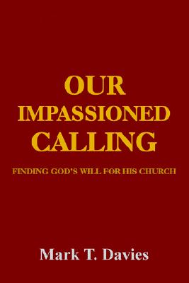 Image for Our Impassioned Calling: Finding God's Will for His Church Our Impassioned Calling: Finding God's Will for His Church