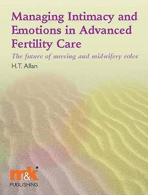 Managing Intimacy and Emotions in Advanced Fertility Care: The Future of Nursing and Midwifery Roles
