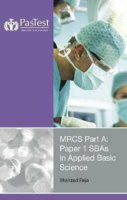 MRCS Part A: Paper 1SBAs in Applied Basic Science 2nd Revised Edition by Raja, Shahzad G. (2010) Paperback