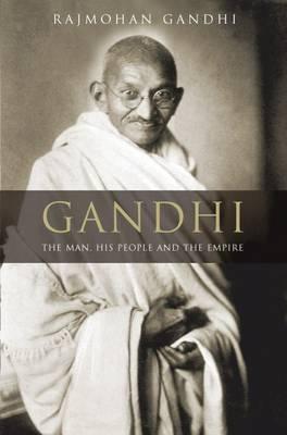 GANDHI (MOHANDAS GANDHI) THE MAN, HIS PEOPLE AND THE EMPIRE