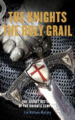 Knights Of The Holy Grail: The Secret History Of The Knights Templar