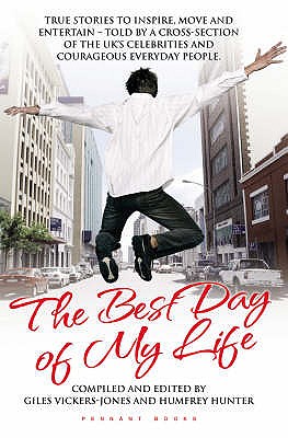 The Best Day Of My Life - True Stories to Inspire, Move and Entertain: True Stories to Inspire, Move and Entertain - Told