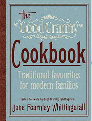 Good Granny Cookbook: Old Fashioned Favourites for Modern Families [Hardcover] Fearnley-Whittingstall, Jane
