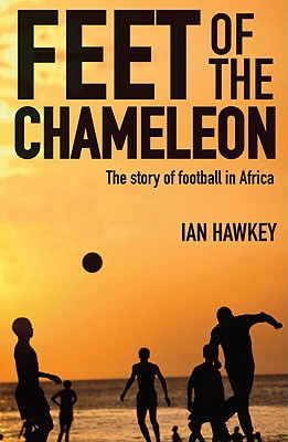 Feet of the Chameleon: The Story of African Football