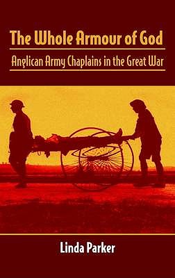 The Whole Armour of God Anglican Army Chaplains in the Great War