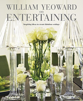 Image for William Yeoward on Entertaining : Inspiring Ideas for entertaining with Style