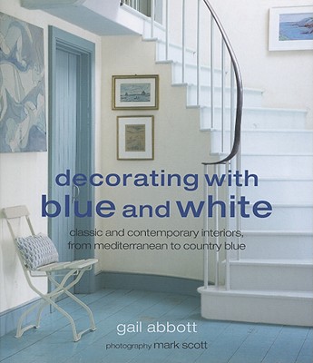 Image for Decorating With Blue and White: Classic and Contemporary Interiors, from Mediterranean to Country Blue
