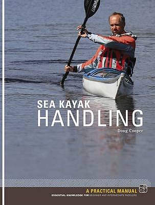 Sea Kayak Handling: A Practical Manual, Essential Knowledge for Beginner and Intermediate Paddlers