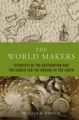 The World Makers: Scientists of the Restoration and the Search for the Origins of the Earth (Peter Lang Ltd.)