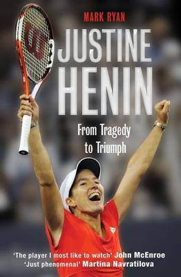 Justine Henin From Tradedy To Triumph