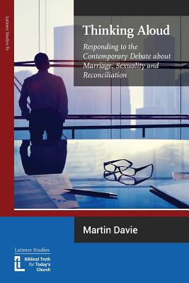 Thinking Aloud: Responding to the Contemporary Debate about Marriage, Sexuality and Reconciliation Image for Thinking Aloud: Responding to the Contemporary Debate about Marriage, Sexuality and Reconciliation