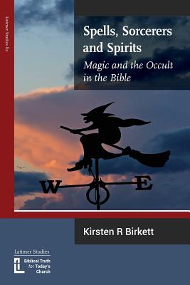 Image for Spells, Sorcerers and Spirits: Magic and the Occult in the Bible