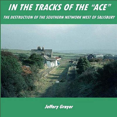 In the Tracks of the 'Ace': the destruction of the Southern network west of Salisbury